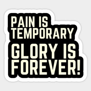 Pain is temporary, glory is forever Sticker